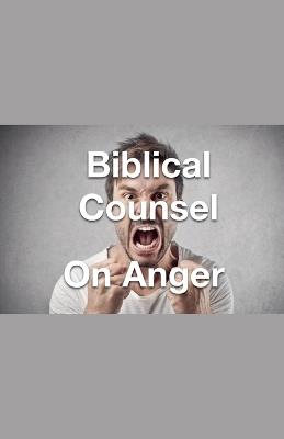 Biblical Counsel on Anger - Joshua Rhoades - cover