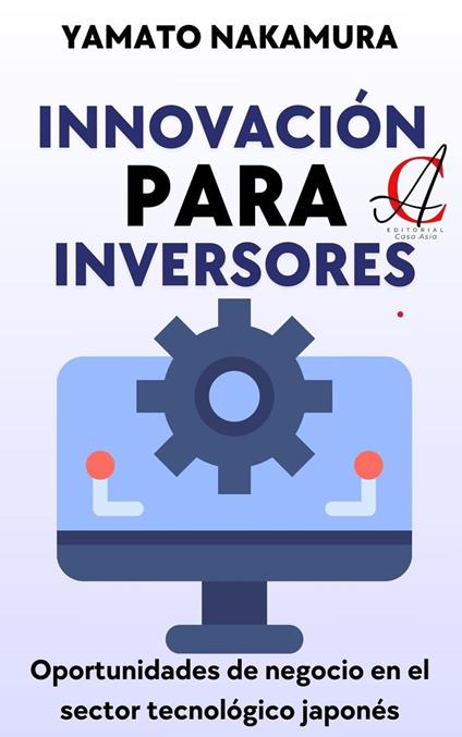 Innovación Para Inversores: Oportunidades de negocio en el sector tecnológico japonés