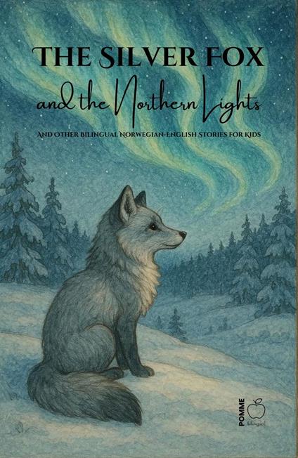The Silver Fox and the Northern Lights And Other Bilingual Norwegian-English Stories for Kids