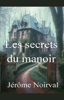 Les secrets du manoir - J?r?me Noirval - cover