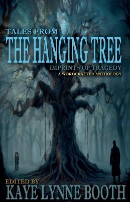 Tales From the Hanging Tree: Imprints of Tragedy - Kaye Lynne Booth - cover