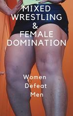 Mixed Wrestling & Female Domination. Women Defeat Men.