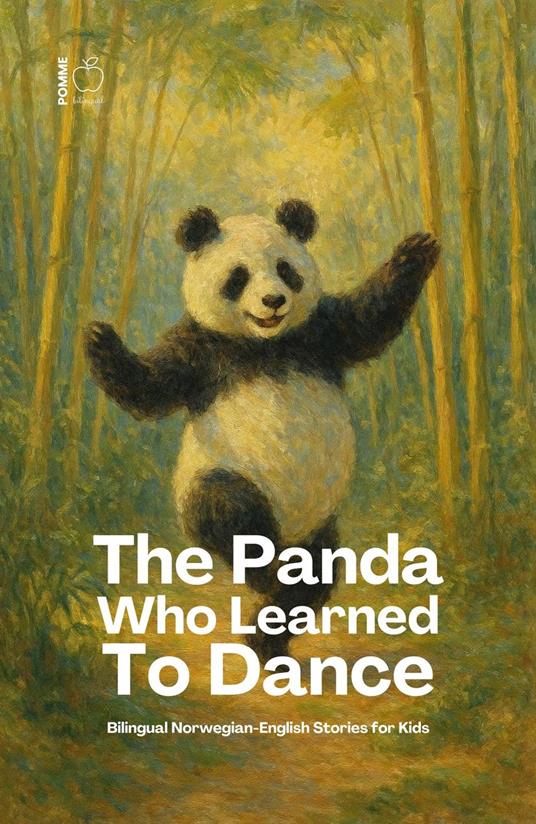 The Panda Who Learned To Dance: Bilingual Norwegian-English Stories for Kids