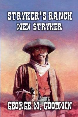 Stryker's Ranch - Wen Stryker - George M Goodwin - cover