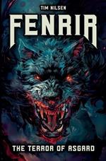 Fenrir - The Terror of Asgard: The story of the most powerful wolf in Norse mythology