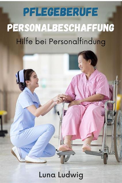 Pflegeberufe Personalbeschaffung, Hilfe bei der Personalfindung