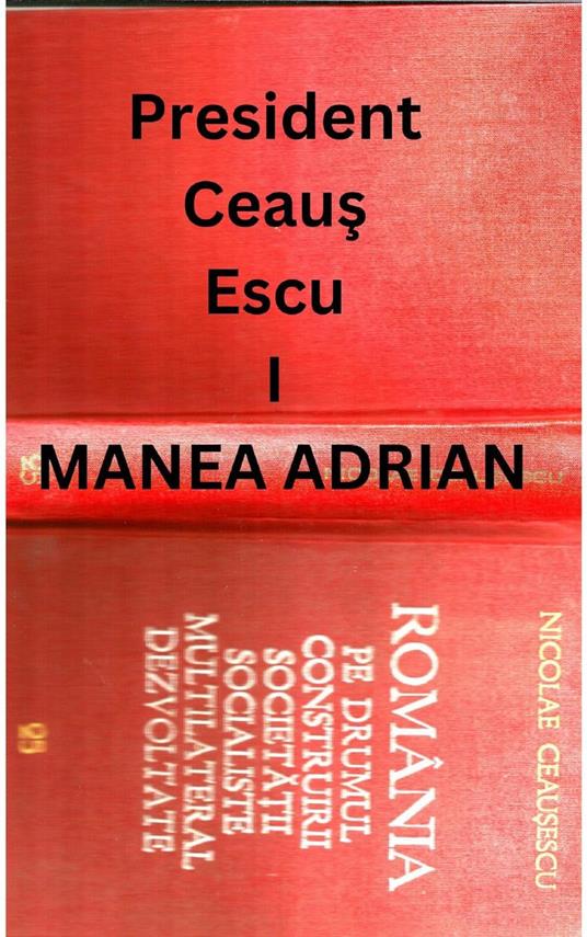 PRESIDENT CEAUS ESCU I
