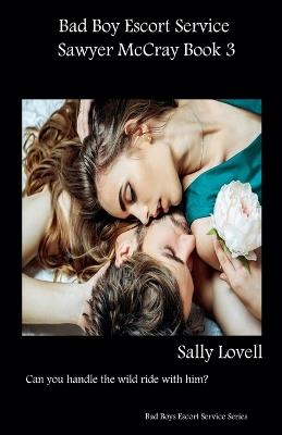 Bad Boys Escort Service Sawyer McCray Book 3 - Sally Lovell - cover