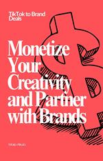 TikTok to Brand Deals: Monetize Your Creativity and Partner with Brands