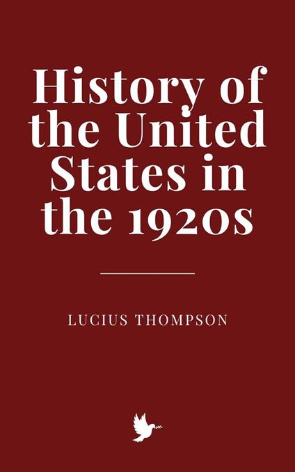 History of the United States in the 1920s - Lucius Thompson - ebook