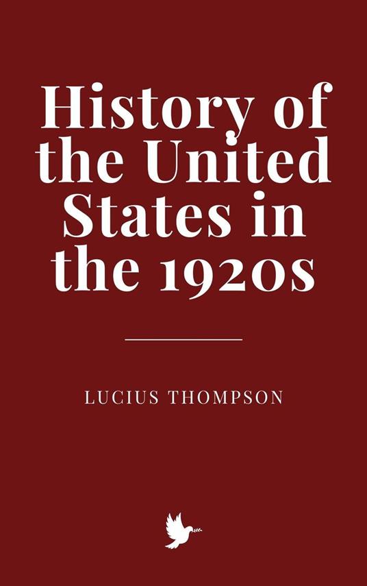 History of the United States in the 1920s - Lucius Thompson - ebook