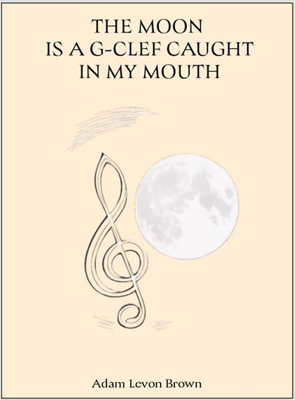 The Moon Is a G-Clef Caught In My Mouth