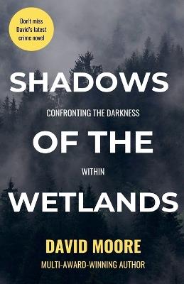 Shadows of the Wetlands: Confronting the Darkness Within - David Moore - cover