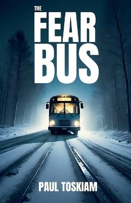 The fear bus - Paul Toskiam - cover