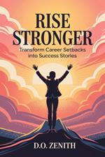 Rise Stronger: Transform Career Setbacks into Success Stories
