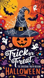 Trick or Treat: The Shocking Truth Behind Halloween