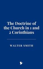 The Doctrine of the Church in 1 and 2 Corinthians