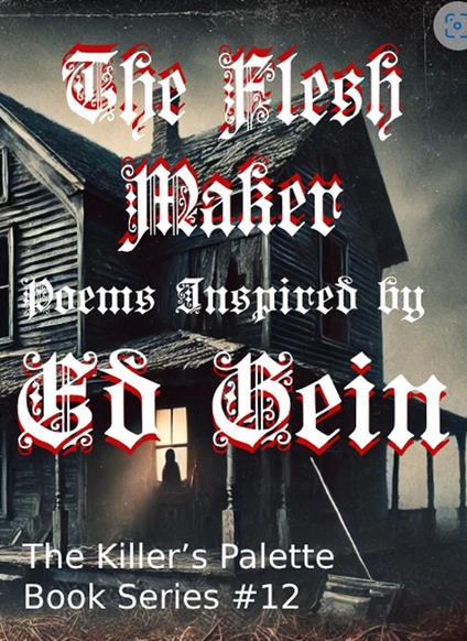 The Flesh Maker: Poems Inspired by Ed Gein