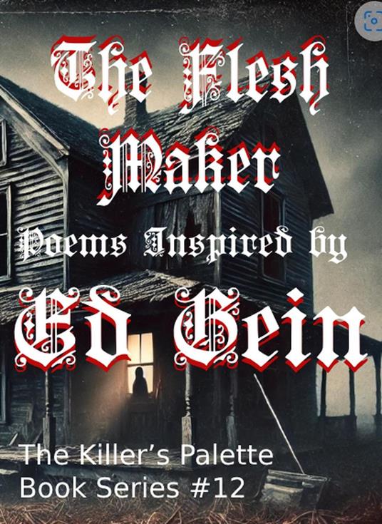 The Flesh Maker: Poems Inspired by Ed Gein