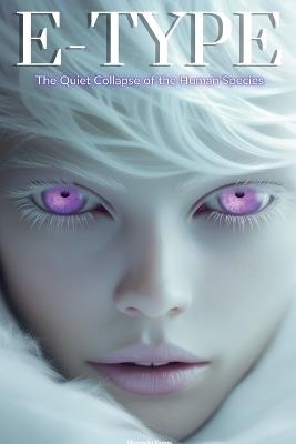E-Type: The Quiet Collapse of the Human Species - Harondo Evans - cover