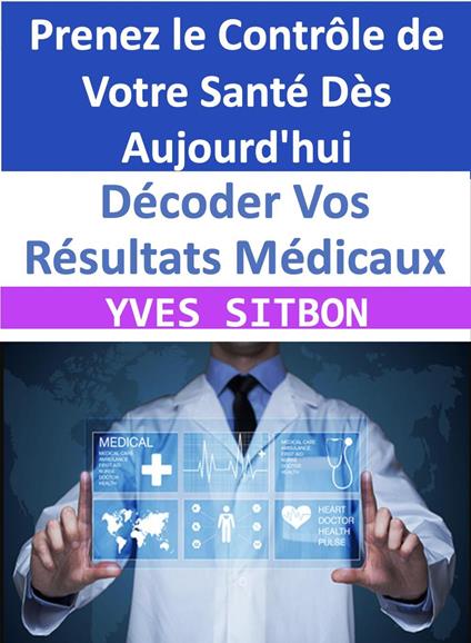 Décoder Vos Résultats Médicaux : Prenez le Contrôle de Votre Santé Dès Aujourd'hui