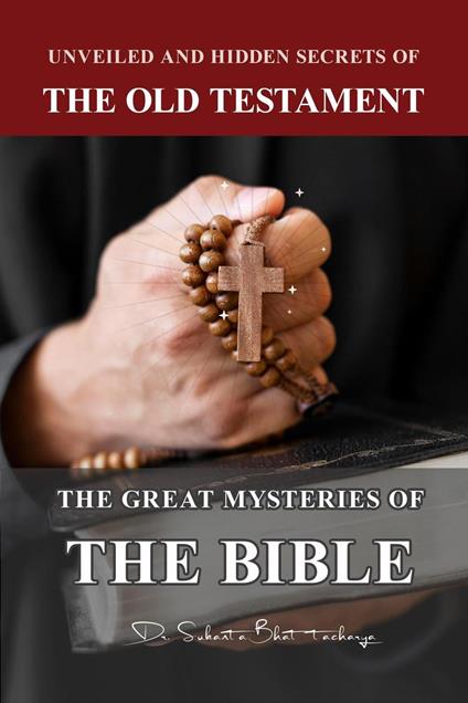 Unveiled and Hidden Secrets of The Old Testament: The Great Mysteries of The Bible