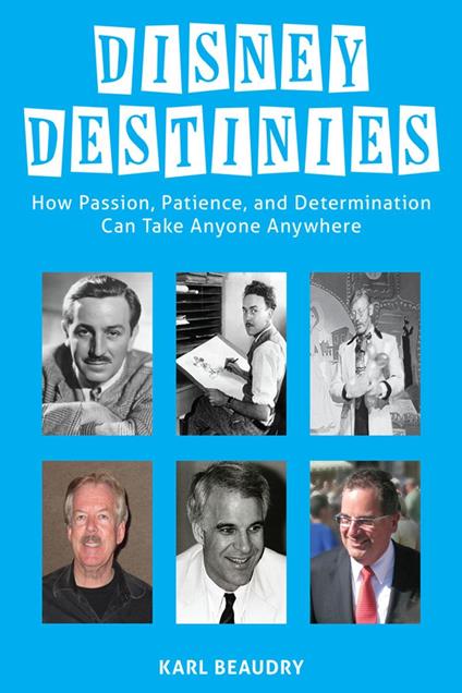Disney Destinies: How Passion, Patience, and Determination Can Take Anyone Anywhere