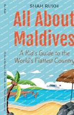 All About Maldives: A Kid's Guide to the World's Flattest Country