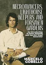 Necromancers, Lighthouse Keepers And Forsaken Gardens: An Introduction To Peter Hammill and Van Der Graaf Generator