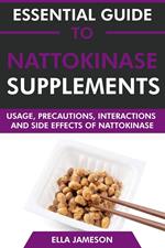 Essential Guide to Nattokinase Supplements: Usage, Precautions, Interactions and Side Effects of Nattokinase