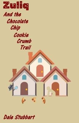 Zuliq And the Chocolate Chip Cookie Crumb Trail - Dale Stubbart - cover