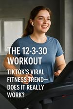 The 12-3-30 Workout: TikTok’s Viral Fitness Trend—Does It Really Work?