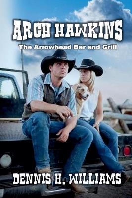 Arch Hawkins - The Arrowhead Bar and Grill - Dennis H Williams - cover
