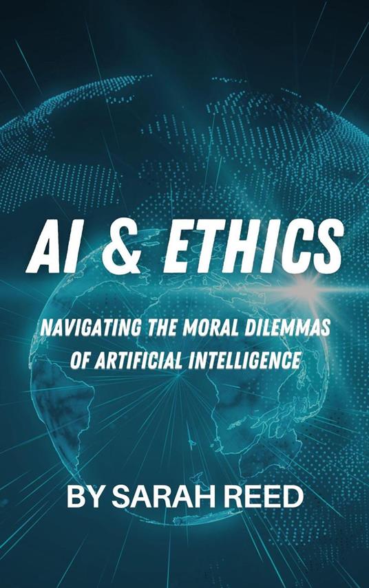 AI & Ethics: Navigating the Moral Dilemmas of Artificial Intelligence