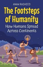 The Footsteps of Humanity: How Humans Spread Across Continents