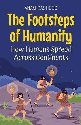 The Footsteps of Humanity: How Humans Spread Across Continents - Anam Rasheed - cover