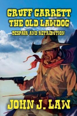Gruff Garrett - The Old Lawdog - Despair and Retribution - John J Law - cover