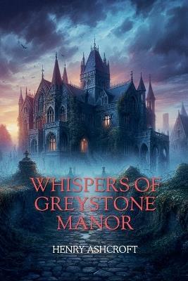 Whispers of Greystone Manor - Henry Ashcroft - cover