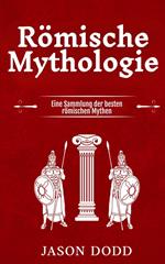 Römische Mythologie: Eine Sammlung der besten römischen Mythen