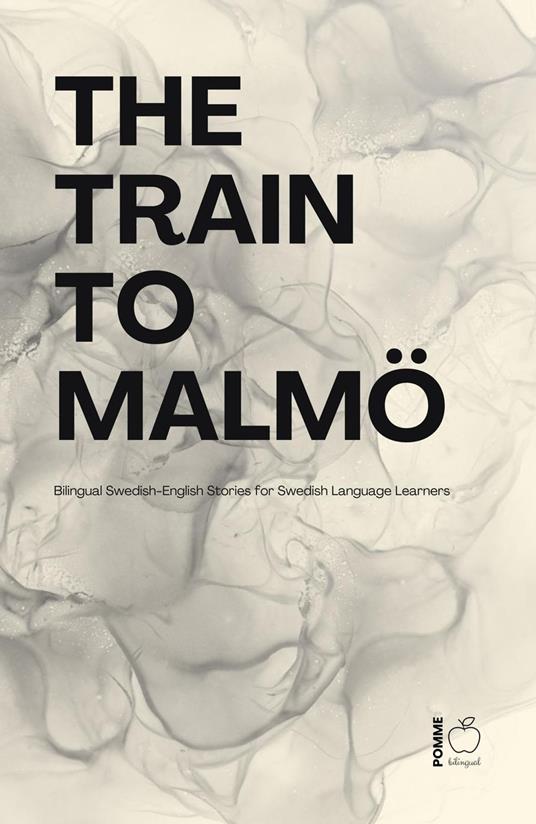 The Train to Malmö: Bilingual Swedish-English Stories for Swedish Language Learners