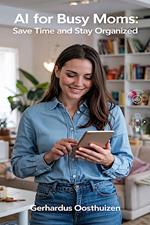 AI for Busy Moms: Save Time and Stay Organized.