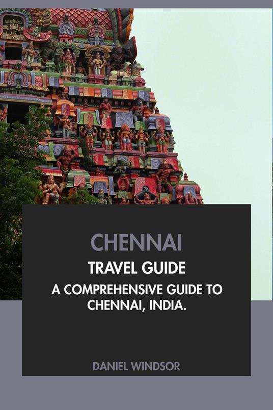 Chennai Travel Guide: A Comprehensive Guide to Chennai, India
