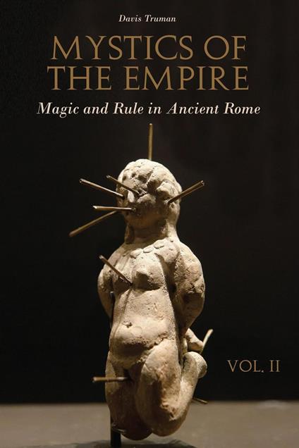 Mystics of the Empire Magic and Rule in Ancient Rome Volume 2