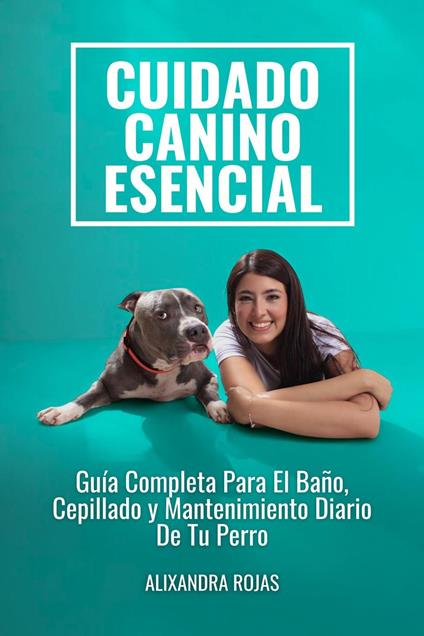 Cuidado Canino Esencial: Guía Completa Para El Baño, Cepillado Y Mantenimiento Diario De Tu Perro