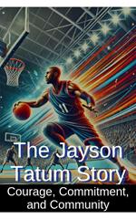 The Jayson Tatum Story: Courage, Commitment, and Community