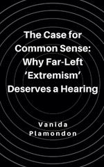 The Case for Common Sense: Why Far-Left 'Extremism' Deserves a Hearing