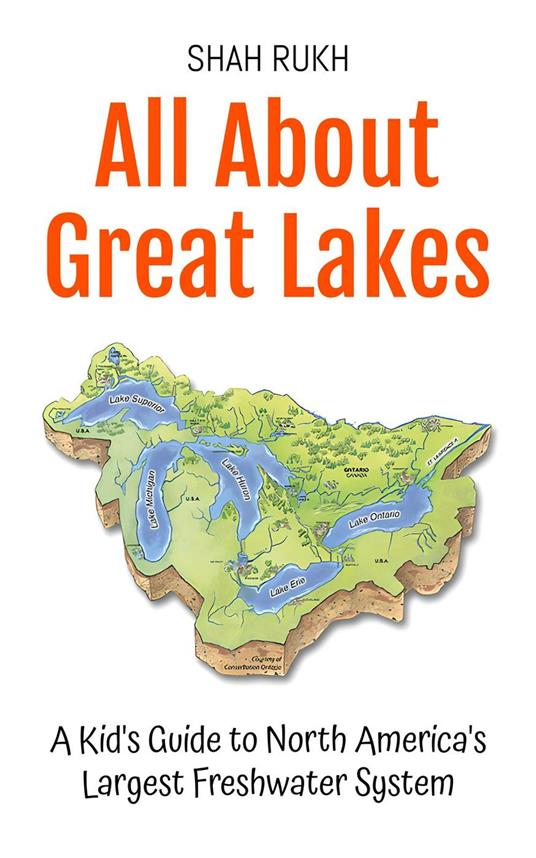 All About Great Lakes: A Kid's Guide to North America's Largest Freshwater System - Shah Rukh - ebook