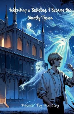 Inheriting a Building, I Became the Ghostly Tycoon - Ken Seng - cover