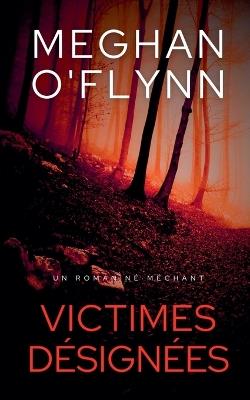 Victimes Désignées: Un Roman Né Méchant - Meghan O'Flynn - cover