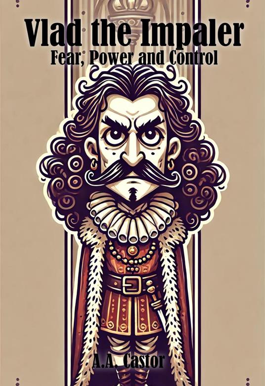 Vlad the Impaler: Fear, Power and Control